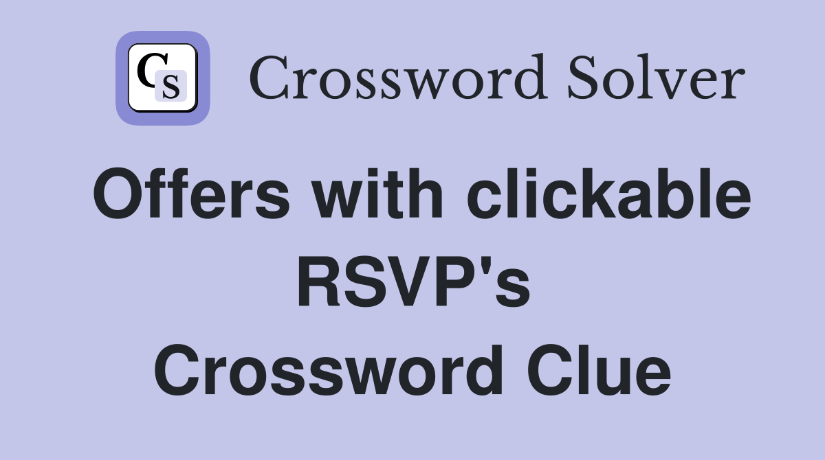 Offers with clickable RSVP's Crossword Clue Answers Crossword Solver